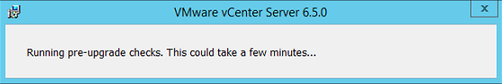 Vmware vcenter server 6.5 upgradation installation eroor, running pre-upgrade checks. This could take a few minutes...